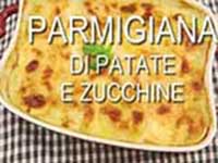 Parmigiana patate e zucchine